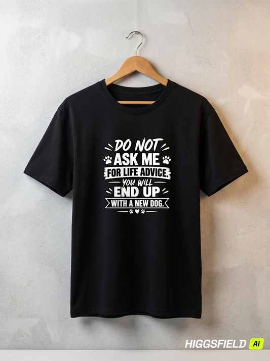 Don't Ask Me For Life Advice Funny Dog Parent T-Shirt