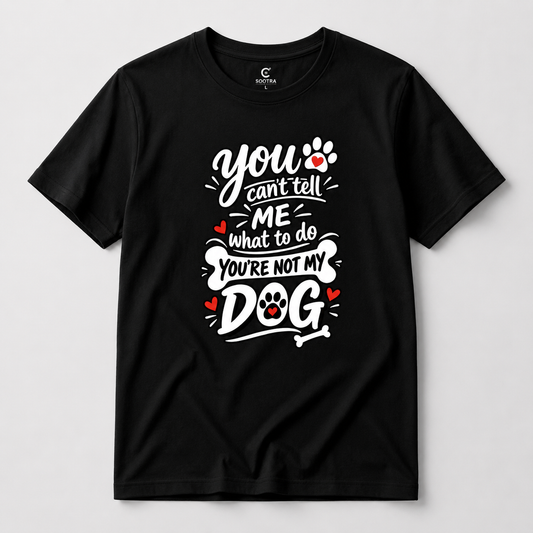 You Can't Tell Me What To Do You're Not My Dog T-Shirt