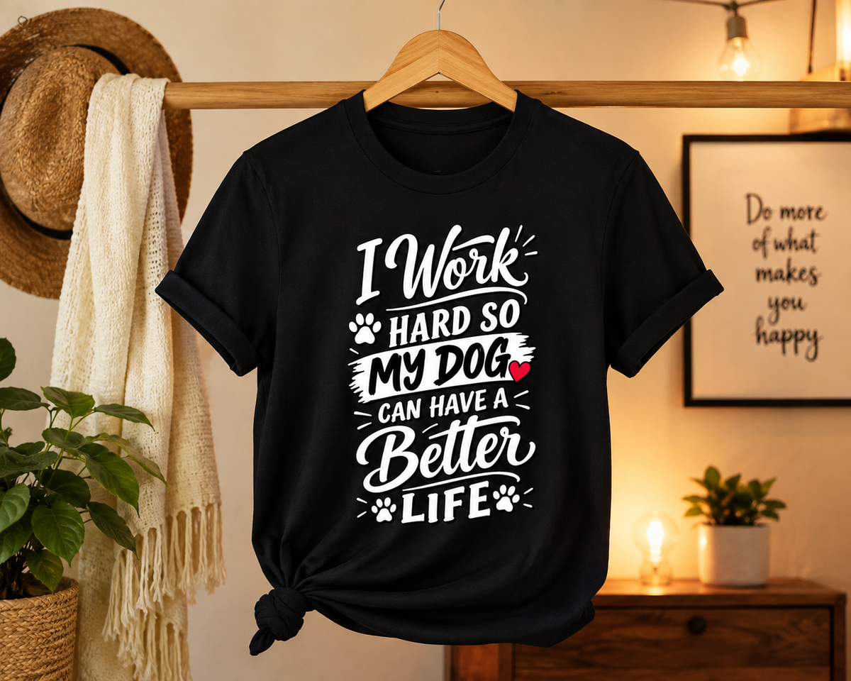 I Work Hard So My Dog Can Have A Better Life black t-shirt on a hanger — Sootra Store