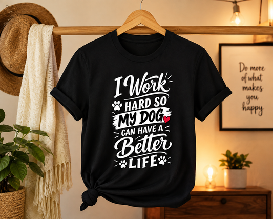 I Work Hard So My Dog Can Have A Better Life black t-shirt on a hanger — Sootra Store