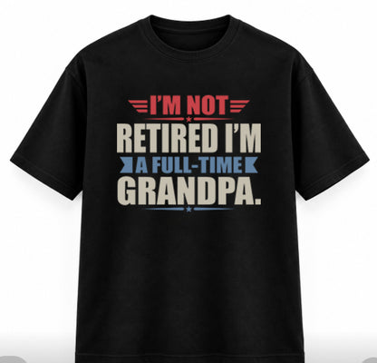 “I’m Not Retired, I’m a Full-Time Grandpa” , Unisex Classic Crew T-Shirt