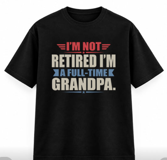 “I’m Not Retired, I’m a Full-Time Grandpa” , Unisex Classic Crew T-Shirt